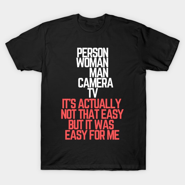 #personwomancameratv Person Woman Man Camera TV it's actually not that easy but it was easy for me T-Shirt by AwesomeDesignz